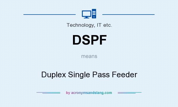 What does DSPF mean? It stands for Duplex Single Pass Feeder