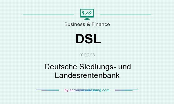 What does DSL mean? It stands for Deutsche Siedlungs- und Landesrentenbank