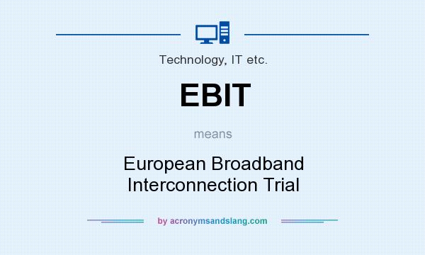 What does EBIT mean? It stands for European Broadband Interconnection Trial
