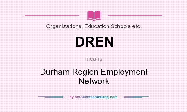 What does DREN mean? It stands for Durham Region Employment Network