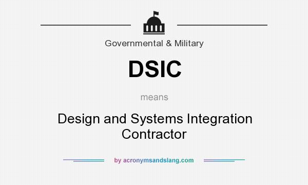 What does DSIC mean? It stands for Design and Systems Integration Contractor