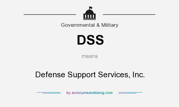 What does DSS mean? It stands for Defense Support Services, Inc.