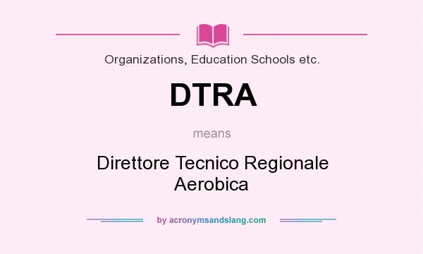 What does DTRA mean? It stands for Direttore Tecnico Regionale Aerobica