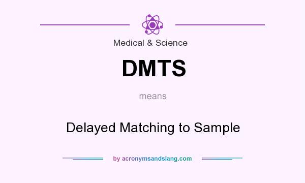 What does DMTS mean? It stands for Delayed Matching to Sample
