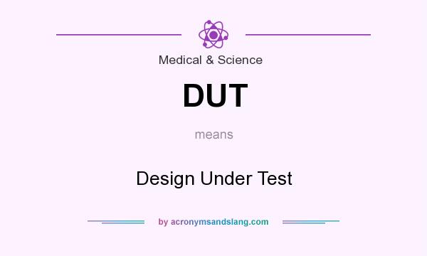 What does DUT mean? It stands for Design Under Test