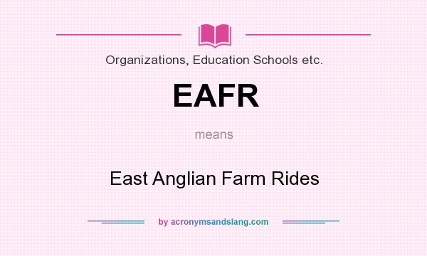 What does EAFR mean? It stands for East Anglian Farm Rides