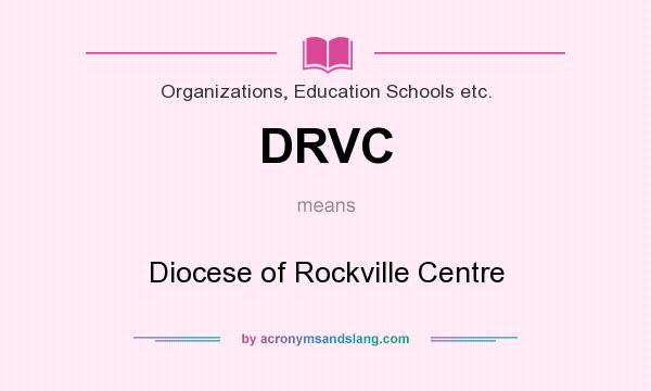 What does DRVC mean? It stands for Diocese of Rockville Centre