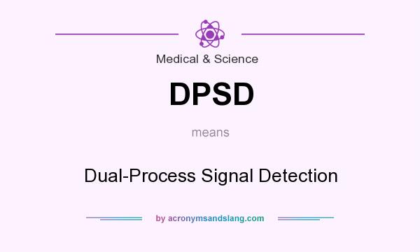 What does DPSD mean? It stands for Dual-Process Signal Detection