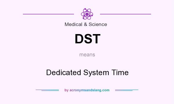 What does DST mean? It stands for Dedicated System Time