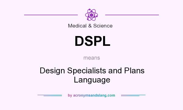What does DSPL mean? It stands for Design Specialists and Plans Language
