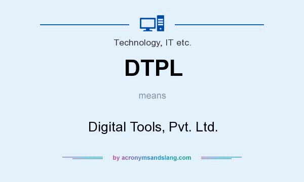 What does DTPL mean? It stands for Digital Tools, Pvt. Ltd.