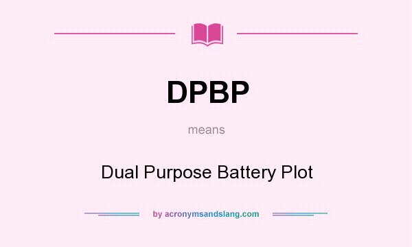What does DPBP mean? It stands for Dual Purpose Battery Plot