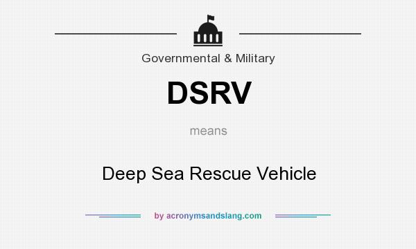 What does DSRV mean? It stands for Deep Sea Rescue Vehicle