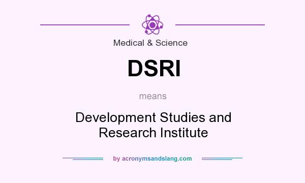 What does DSRI mean? It stands for Development Studies and Research Institute