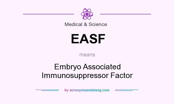 What does EASF mean? It stands for Embryo Associated Immunosuppressor Factor