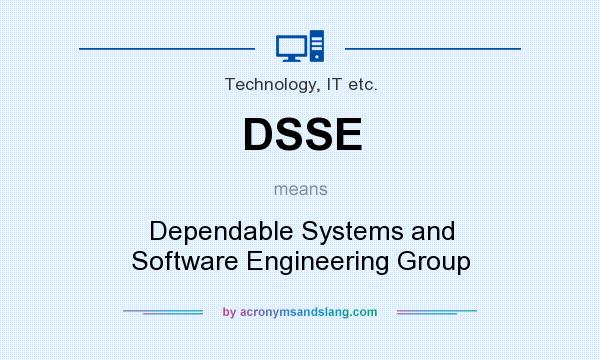 What does DSSE mean? It stands for Dependable Systems and Software Engineering Group