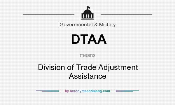 What does DTAA mean? It stands for Division of Trade Adjustment Assistance