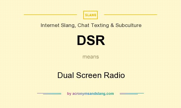 What does DSR mean? It stands for Dual Screen Radio