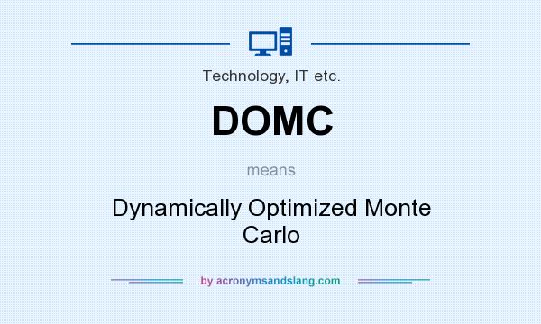 What does DOMC mean? It stands for Dynamically Optimized Monte Carlo