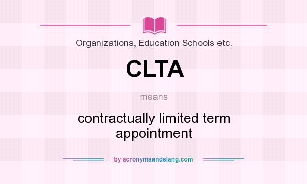What does CLTA mean? It stands for contractually limited term appointment