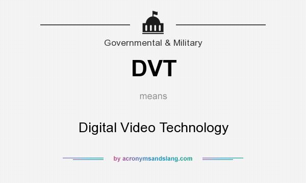 What does DVT mean? It stands for Digital Video Technology