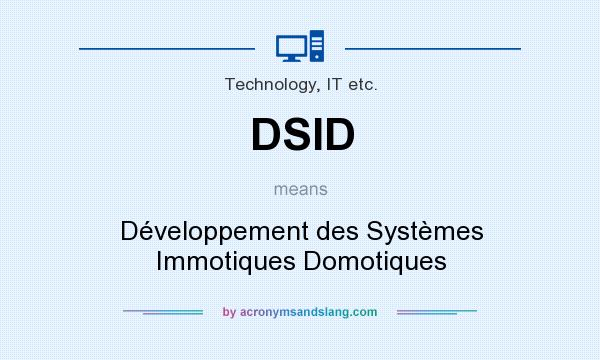 What does DSID mean? It stands for Développement des Systèmes Immotiques Domotiques