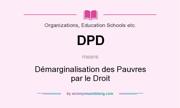 What does DPD mean? It stands for Démarginalisation des Pauvres par le Droit