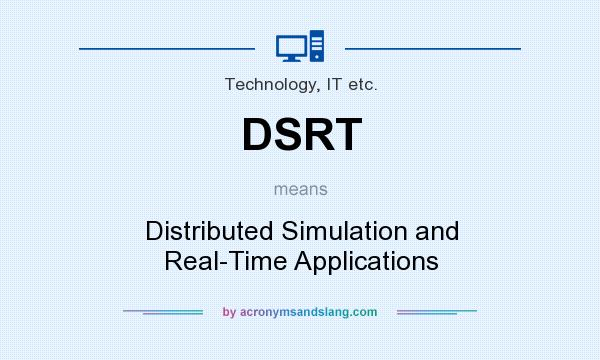 What does DSRT mean? It stands for Distributed Simulation and Real-Time Applications