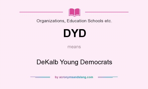 What does DYD mean? It stands for DeKalb Young Democrats