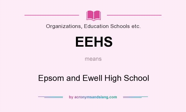 What does EEHS mean? It stands for Epsom and Ewell High School