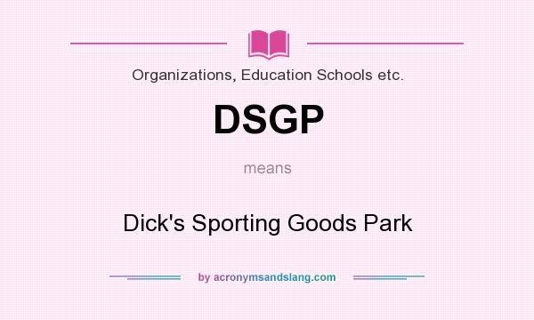 What does DSGP mean? It stands for Dick`s Sporting Goods Park