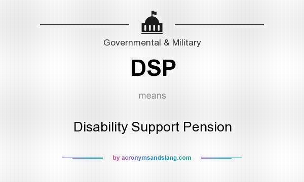 What does DSP mean? It stands for Disability Support Pension