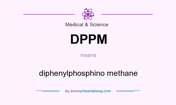 What does DPPM mean? It stands for diphenylphosphino methane