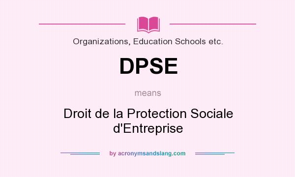 What does DPSE mean? It stands for Droit de la Protection Sociale d`Entreprise