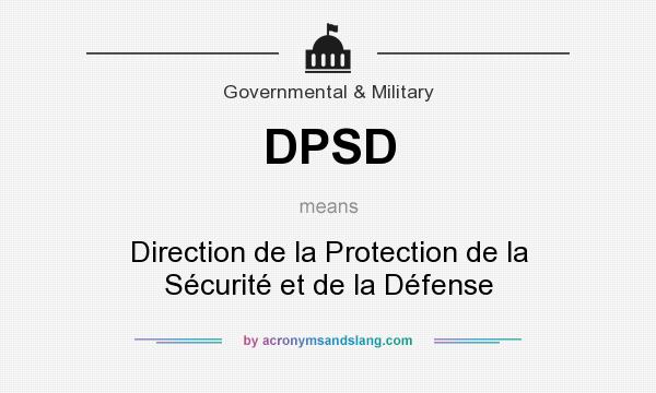 What does DPSD mean? It stands for Direction de la Protection de la Sécurité et de la Défense