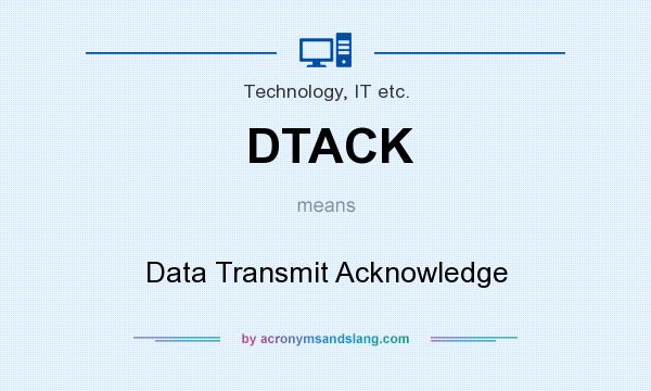 What does DTACK mean? It stands for Data Transmit Acknowledge