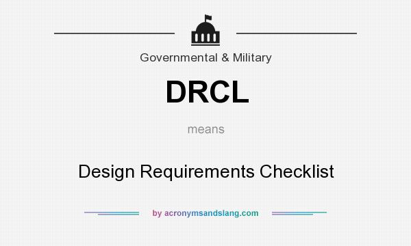 What does DRCL mean? It stands for Design Requirements Checklist