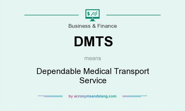 What does DMTS mean? It stands for Dependable Medical Transport Service