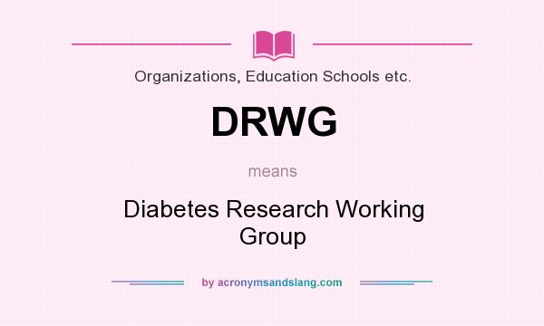 What does DRWG mean? It stands for Diabetes Research Working Group