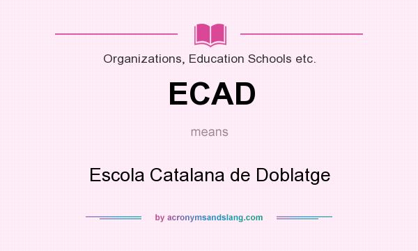 What does ECAD mean? It stands for Escola Catalana de Doblatge