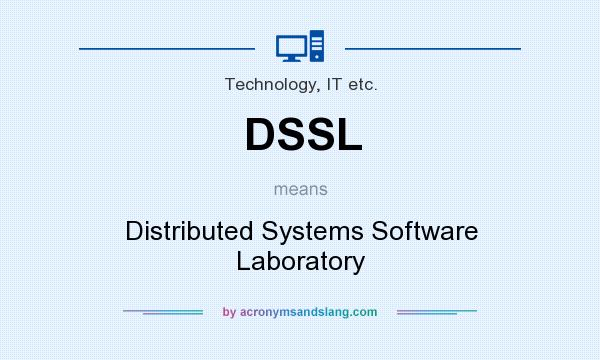 What does DSSL mean? It stands for Distributed Systems Software Laboratory