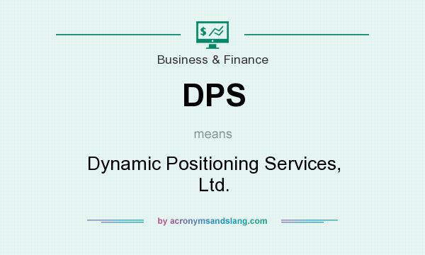 What does DPS mean? It stands for Dynamic Positioning Services, Ltd.