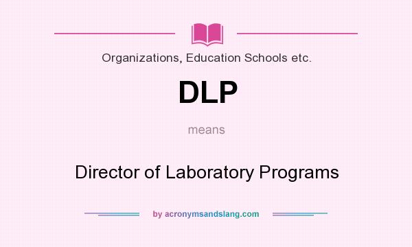 What does DLP mean? It stands for Director of Laboratory Programs