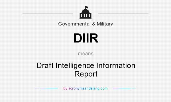 What does DIIR mean? It stands for Draft Intelligence Information Report
