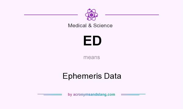 What does ED mean? It stands for Ephemeris Data