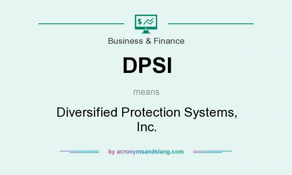 What does DPSI mean? It stands for Diversified Protection Systems, Inc.