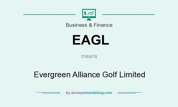 What does EAGL mean? It stands for Evergreen Alliance Golf Limited