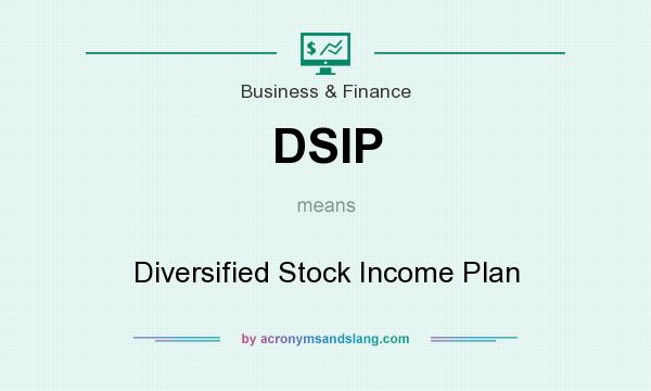 What does DSIP mean? It stands for Diversified Stock Income Plan