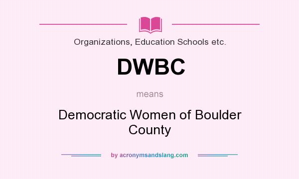 What does DWBC mean? It stands for Democratic Women of Boulder County
