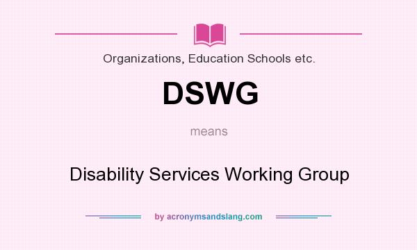What does DSWG mean? It stands for Disability Services Working Group